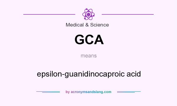 What does GCA mean? It stands for epsilon-guanidinocaproic acid