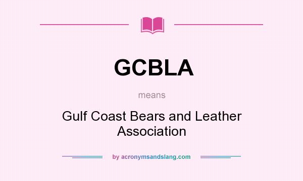 What does GCBLA mean? It stands for Gulf Coast Bears and Leather Association