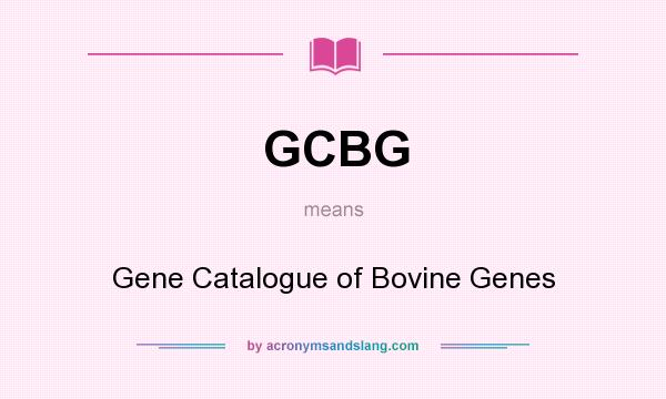 What does GCBG mean? It stands for Gene Catalogue of Bovine Genes