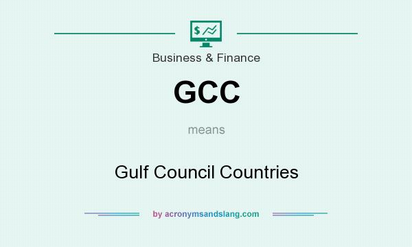 What does GCC mean? It stands for Gulf Council Countries