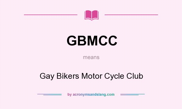 What does GBMCC mean? It stands for Gay Bikers Motor Cycle Club