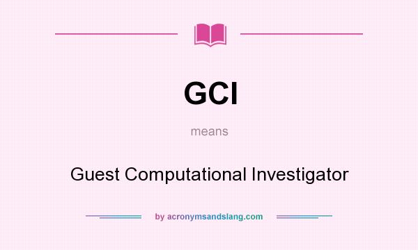 What does GCI mean? It stands for Guest Computational Investigator