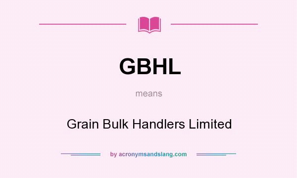 What does GBHL mean? It stands for Grain Bulk Handlers Limited