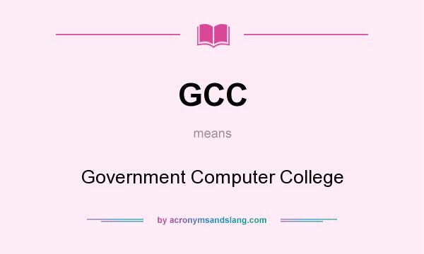 What does GCC mean? It stands for Government Computer College