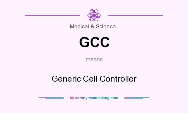 What does GCC mean? It stands for Generic Cell Controller