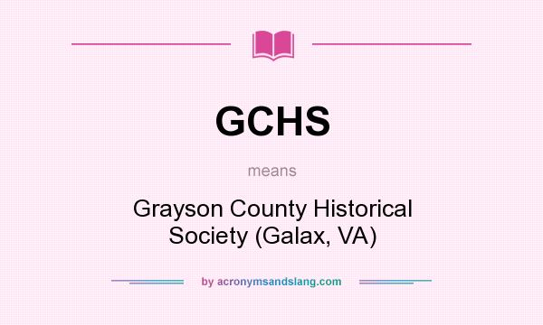 What does GCHS mean? It stands for Grayson County Historical Society (Galax, VA)