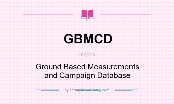 What does GBMCD mean? It stands for Ground Based Measurements and Campaign Database