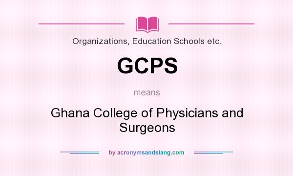 What does GCPS mean? It stands for Ghana College of Physicians and Surgeons