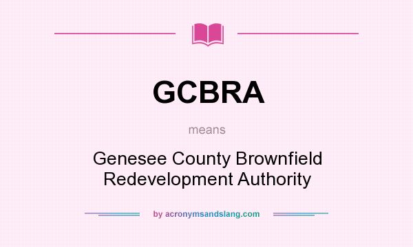 What does GCBRA mean? It stands for Genesee County Brownfield Redevelopment Authority