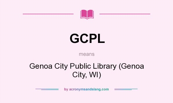 What does GCPL mean? It stands for Genoa City Public Library (Genoa City, WI)