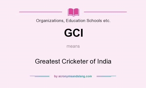 What does GCI mean? It stands for Greatest Cricketer of India