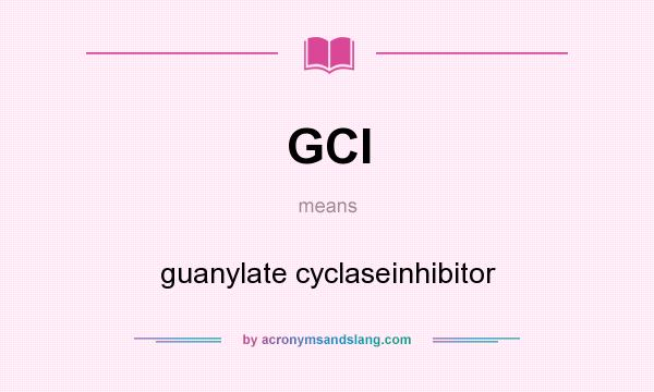What does GCI mean? It stands for guanylate cyclaseinhibitor