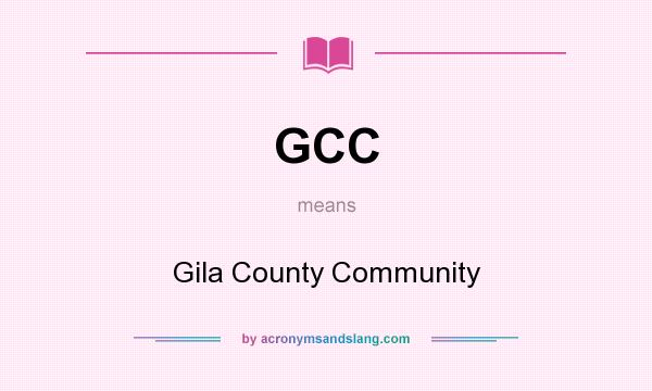 What does GCC mean? It stands for Gila County Community