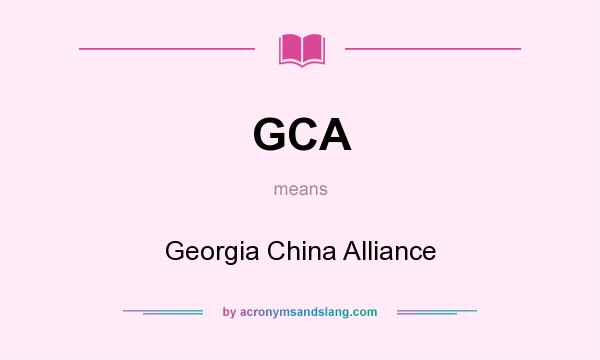 What does GCA mean? It stands for Georgia China Alliance
