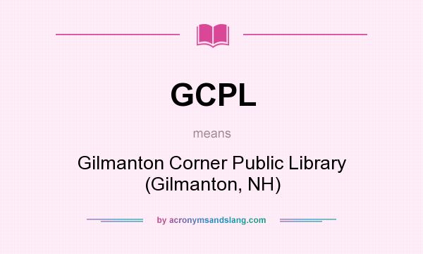 What does GCPL mean? It stands for Gilmanton Corner Public Library (Gilmanton, NH)