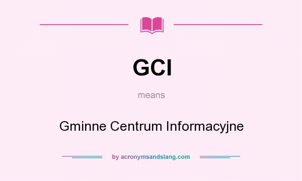 What does GCI mean? It stands for Gminne Centrum Informacyjne