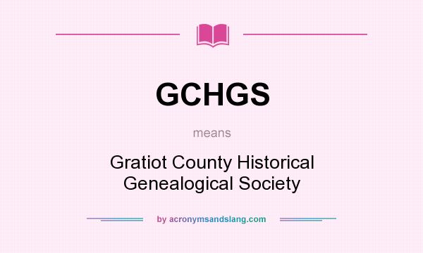 What does GCHGS mean? It stands for Gratiot County Historical Genealogical Society