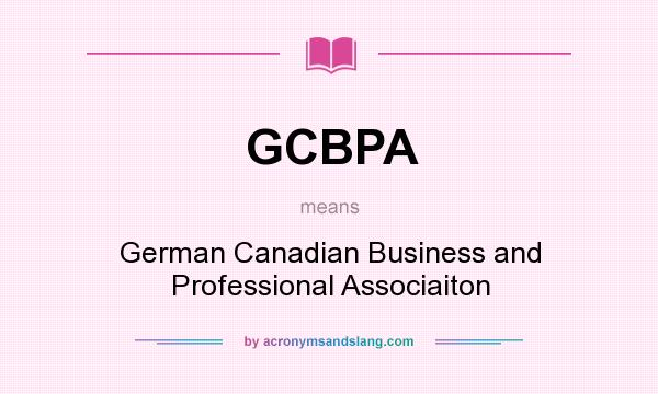 What does GCBPA mean? It stands for German Canadian Business and Professional Associaiton