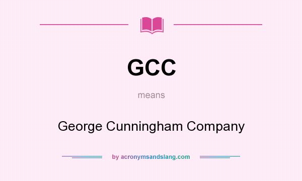 What does GCC mean? It stands for George Cunningham Company