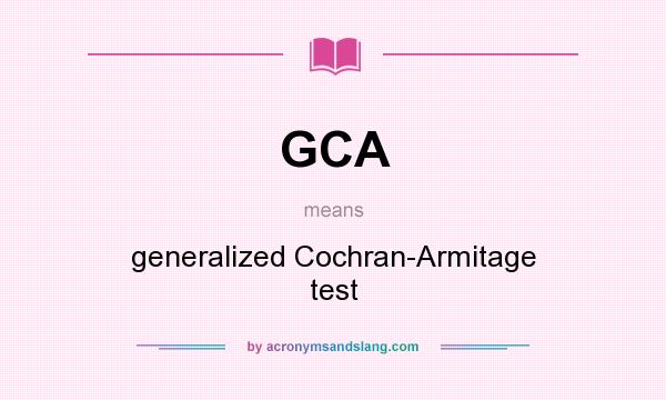 What does GCA mean? It stands for generalized Cochran-Armitage test