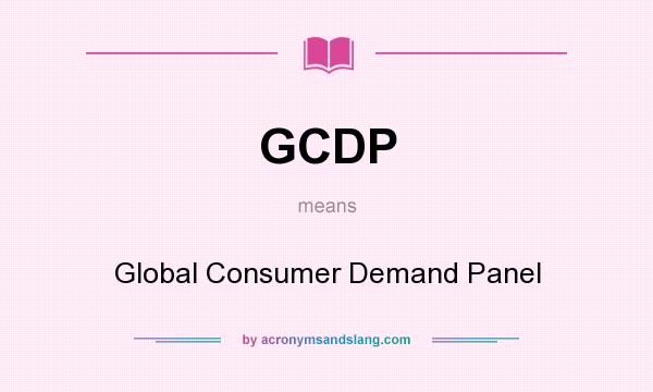 What does GCDP mean? It stands for Global Consumer Demand Panel