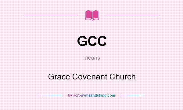 What does GCC mean? It stands for Grace Covenant Church