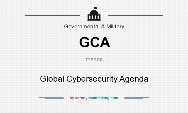 What does GCA mean? It stands for Global Cybersecurity Agenda