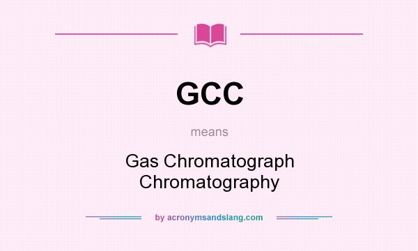 What does GCC mean? It stands for Gas Chromatograph Chromatography