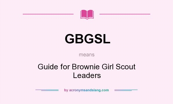 What does GBGSL mean? It stands for Guide for Brownie Girl Scout Leaders