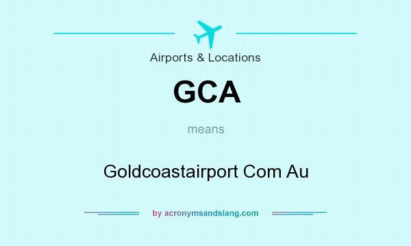 What does GCA mean? It stands for Goldcoastairport Com Au