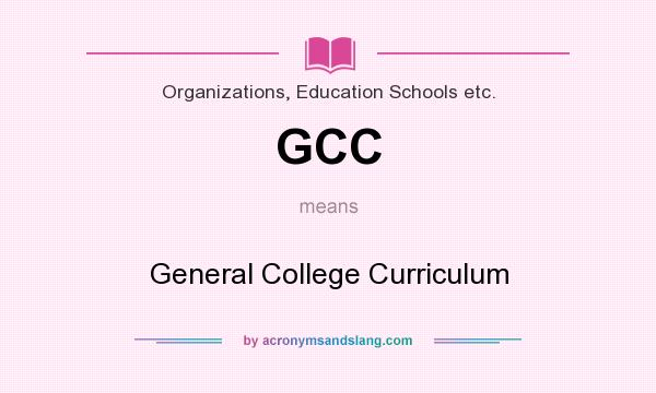 What does GCC mean? It stands for General College Curriculum