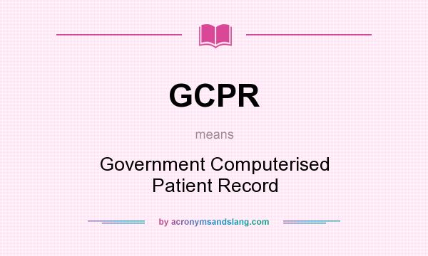 What does GCPR mean? It stands for Government Computerised Patient Record