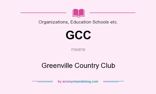 What does GCC mean? It stands for Greenville Country Club