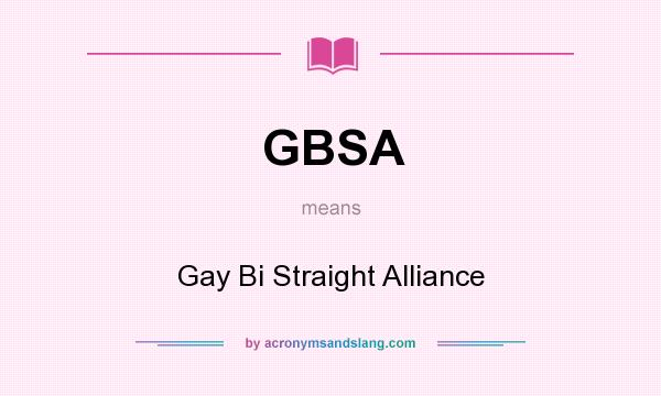 What does GBSA mean? It stands for Gay Bi Straight Alliance