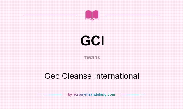 What does GCI mean? It stands for Geo Cleanse International