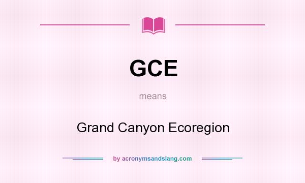 What does GCE mean? It stands for Grand Canyon Ecoregion