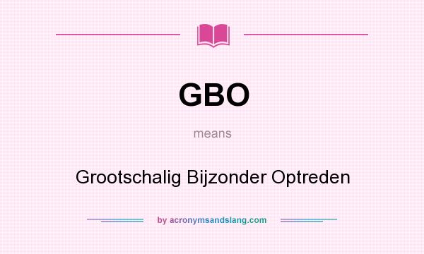 What does GBO mean? It stands for Grootschalig Bijzonder Optreden