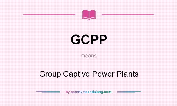What does GCPP mean? It stands for Group Captive Power Plants