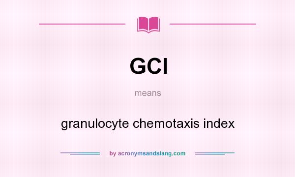 What does GCI mean? It stands for granulocyte chemotaxis index