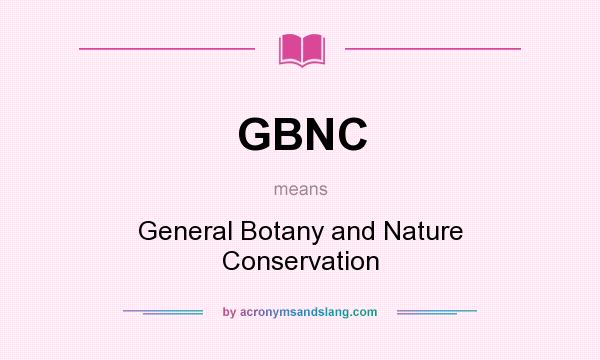What does GBNC mean? It stands for General Botany and Nature Conservation
