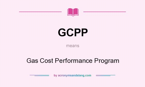 What does GCPP mean? It stands for Gas Cost Performance Program