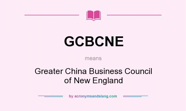 What does GCBCNE mean? It stands for Greater China Business Council of New England