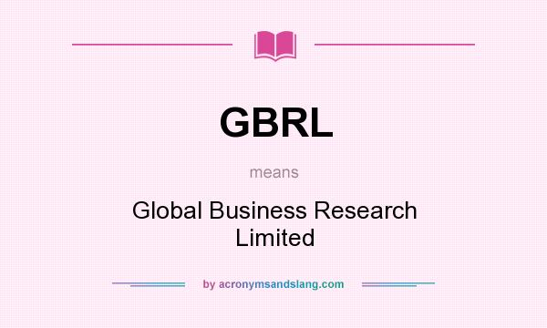 What does GBRL mean? It stands for Global Business Research Limited
