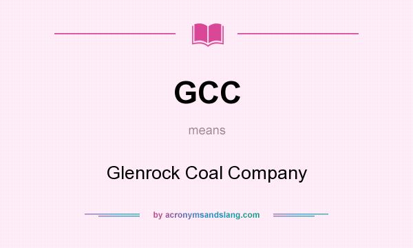 What does GCC mean? It stands for Glenrock Coal Company