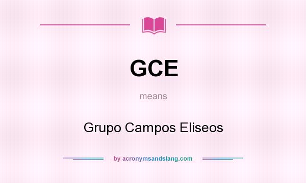 What does GCE mean? It stands for Grupo Campos Eliseos