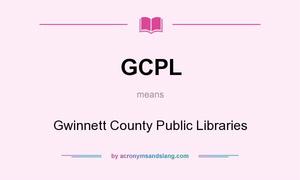 What does GCPL mean? It stands for Gwinnett County Public Libraries