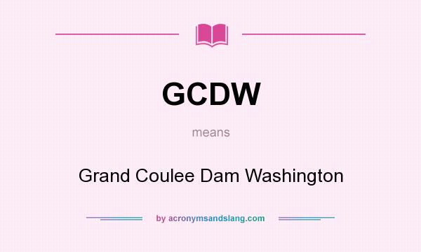 What does GCDW mean? It stands for Grand Coulee Dam Washington