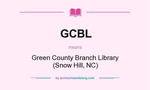 What does GCBL mean? It stands for Green County Branch Library (Snow Hill, NC)