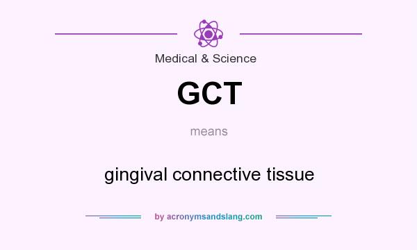 What does GCT mean? It stands for gingival connective tissue