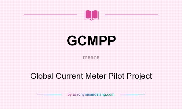 What does GCMPP mean? It stands for Global Current Meter Pilot Project